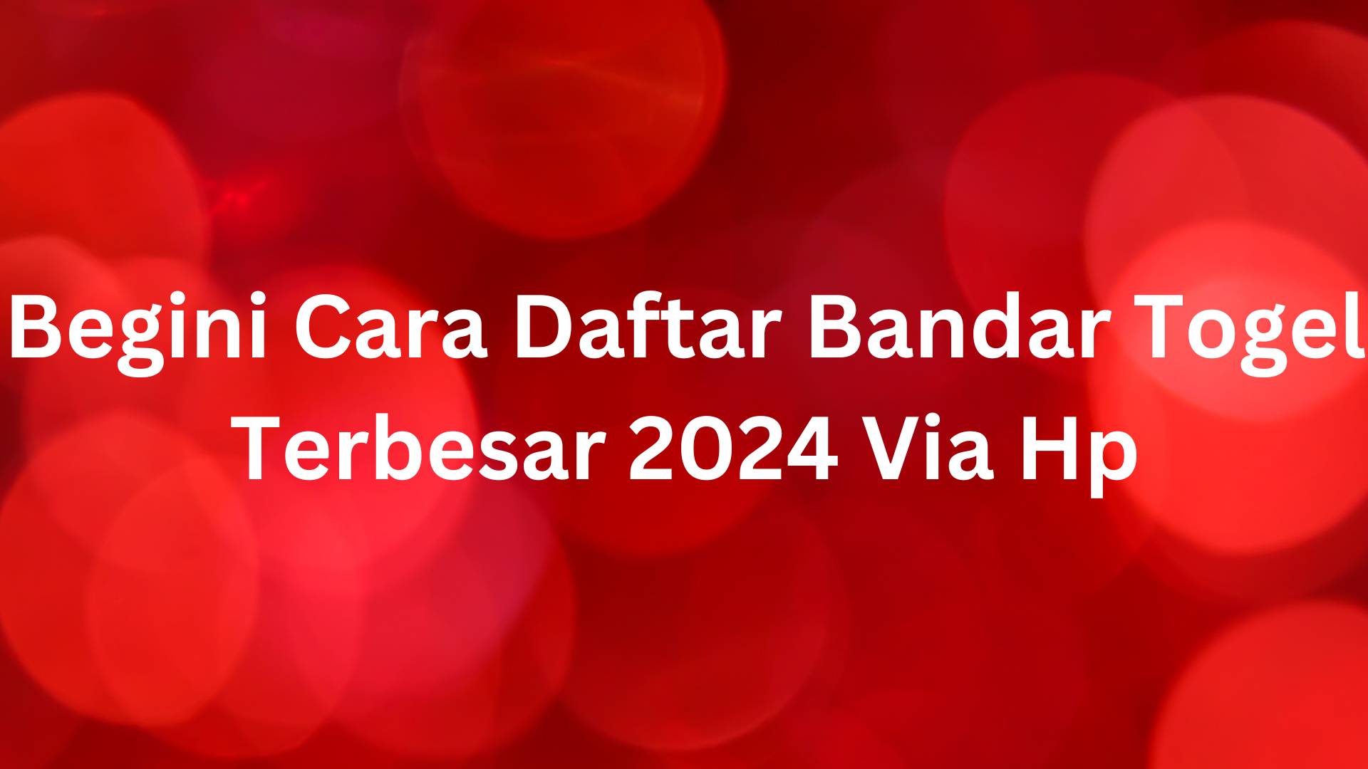 Begini Cara Daftar Bandar Togel Terbesar 2024 Via Hp